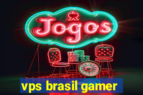 vps brasil gamer